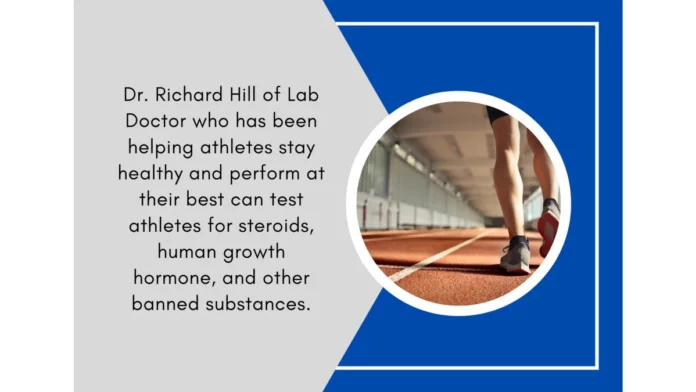 Dr. Richard Hill and Lab Doctor Can Help Test Athletes For Steroids And Other Dangerous Athletic Enhancing Agents