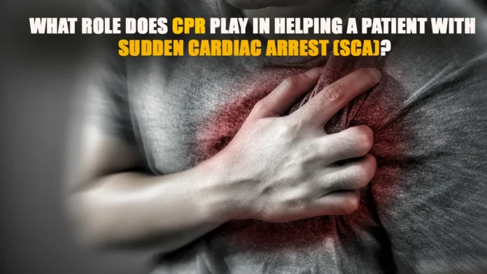 What Role Does CPR Play in Helping a Patient with Sudden Cardiac Arrest (SCA)