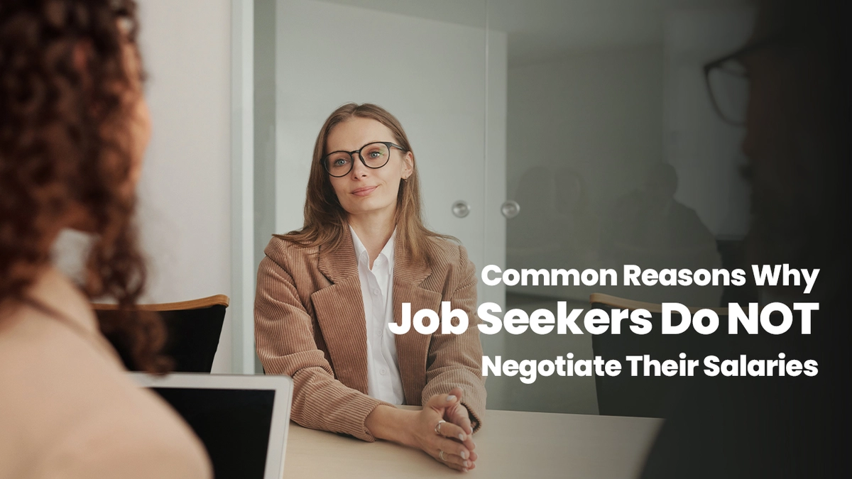 Common Reasons Why Job Seekers Do Not Negotiate Their Salaries