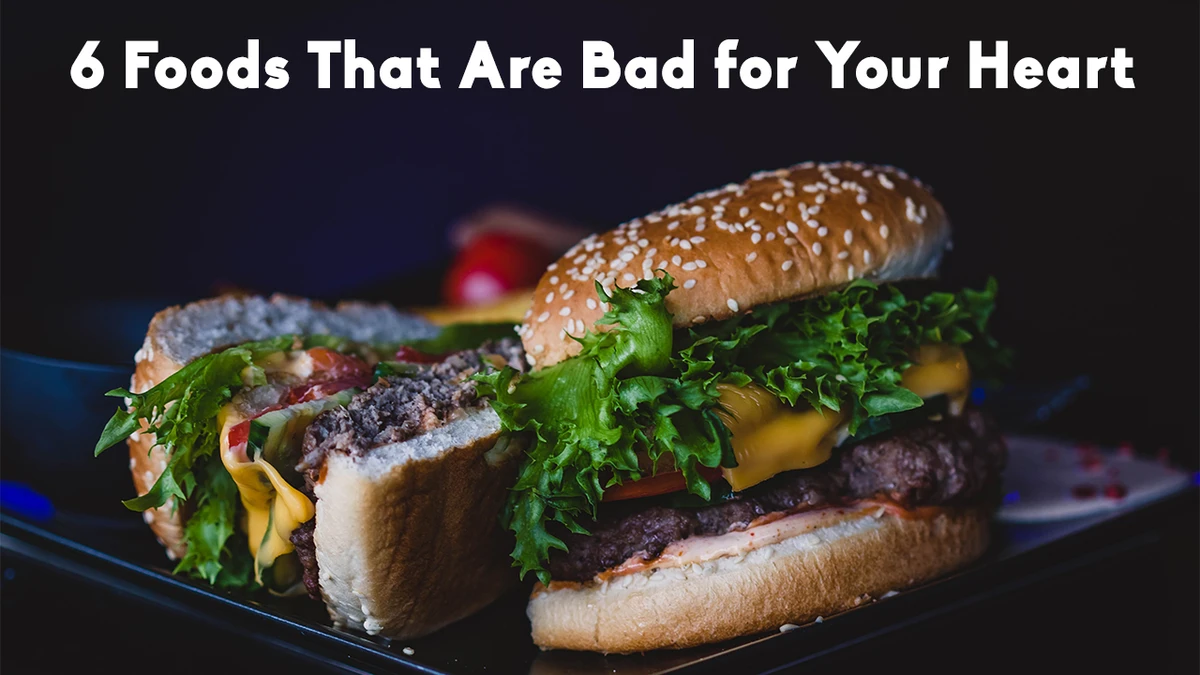 6 Foods That Are Bad for Your Heart