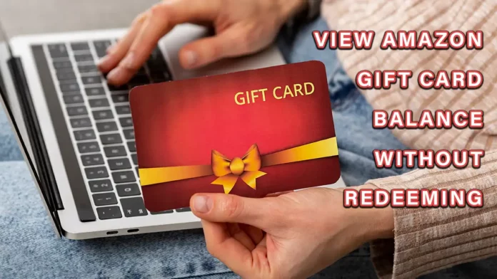 view Amazon Gift Card Balance without redeeming