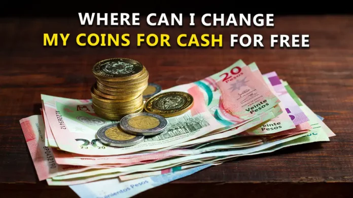 Where can I change my coins for cash for free