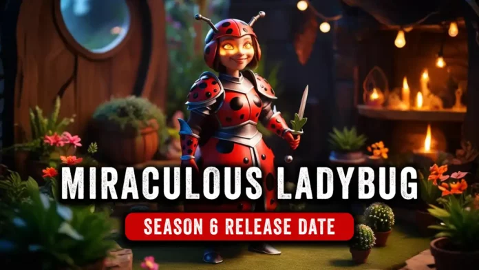 Miraculous Ladybug Season 6 release date