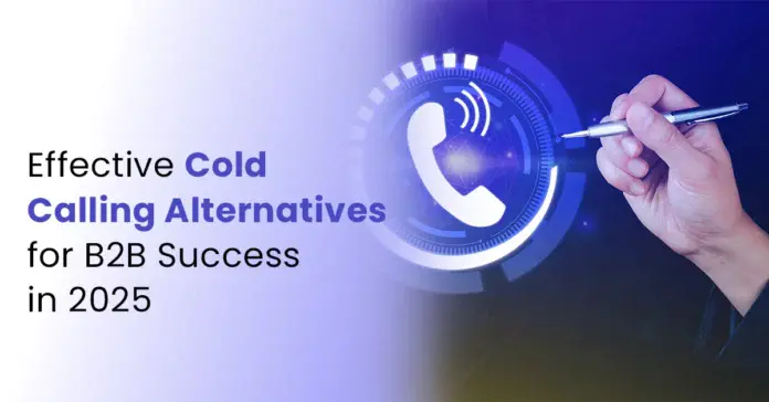 Effective Cold Calling Alternatives for B2B Success in 2025