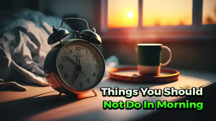 Things You Should Not Do In Morning