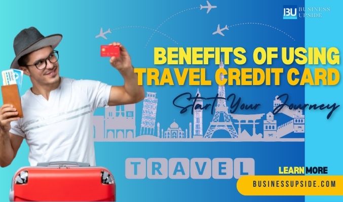 Benefits of Using Travel Credit Cards