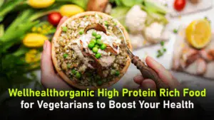 WellHealthOrganic High Protein Rich Food For Vegetarians to Boost Your Health