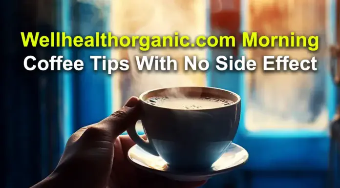 wellhealthorganic.com morning coffee tips with no side effect