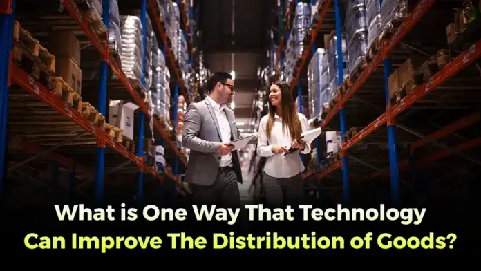 what is one way that technology can improve the distribution of goods?