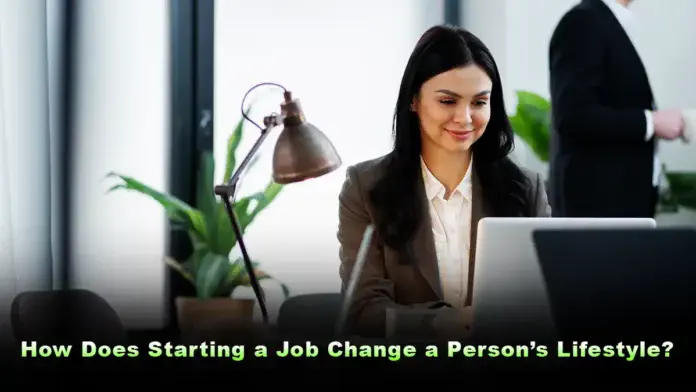 how does starting a job change a person’s lifestyle?