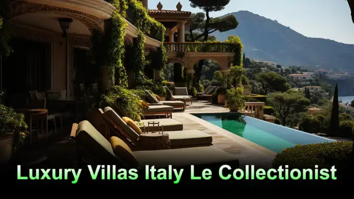 Luxury Villas Italy Le Collectionist