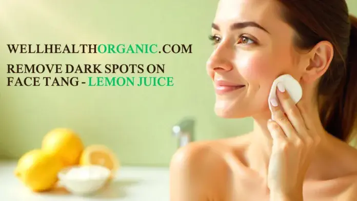 wellhealthorganic.com : remove dark spots on face tang - lemon juice